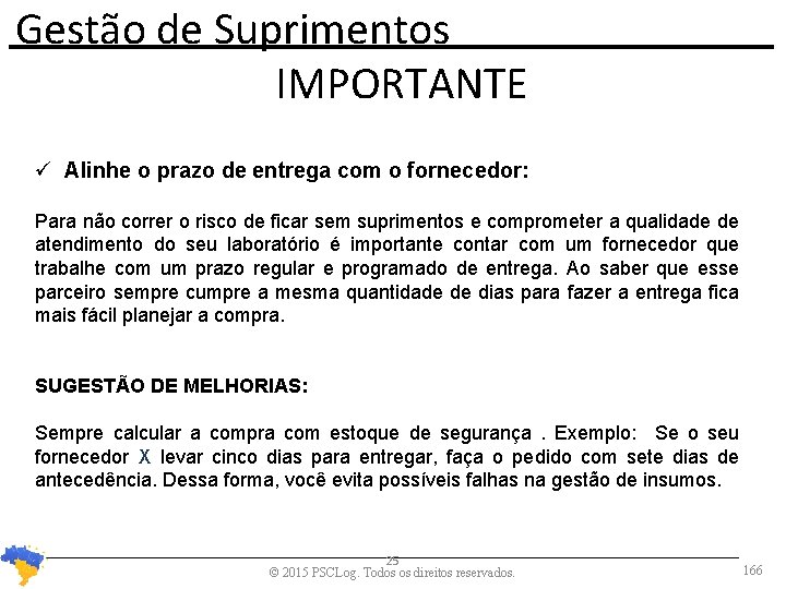 Gestão de Suprimentos IMPORTANTE Alinhe o prazo de entrega com o fornecedor: Para não