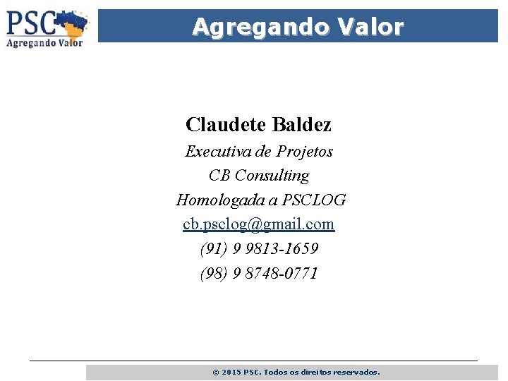 Agregando Valor Claudete Baldez Executiva de Projetos CB Consulting Homologada a PSCLOG cb. psclog@gmail.