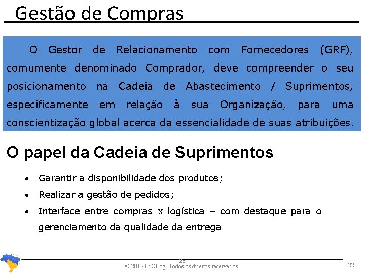 Gestão de Compras O Gestor de Relacionamento com Fornecedores (GRF), comumente denominado Comprador, deve