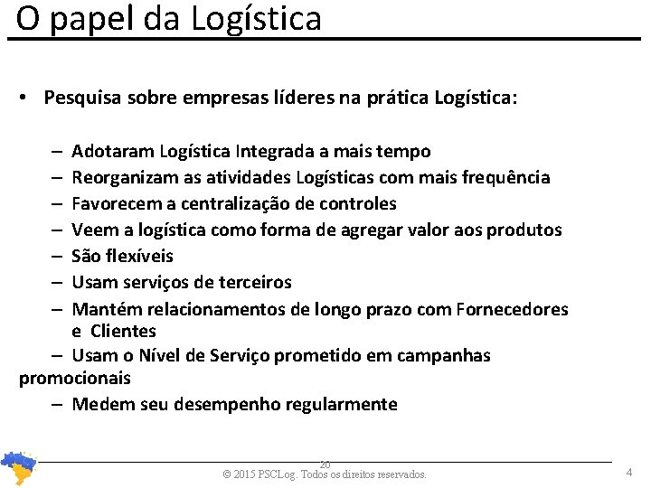 O papel da Logística • Pesquisa sobre empresas líderes na prática Logística: Adotaram Logística