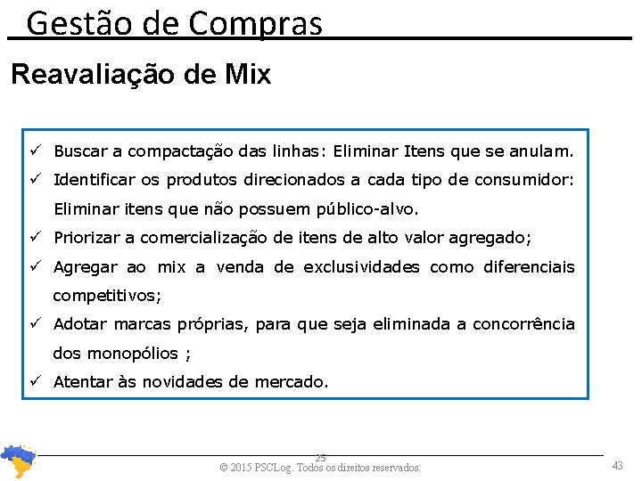 Gestão de Compras Reavaliação de Mix Buscar a compactação das linhas: Eliminar Itens que