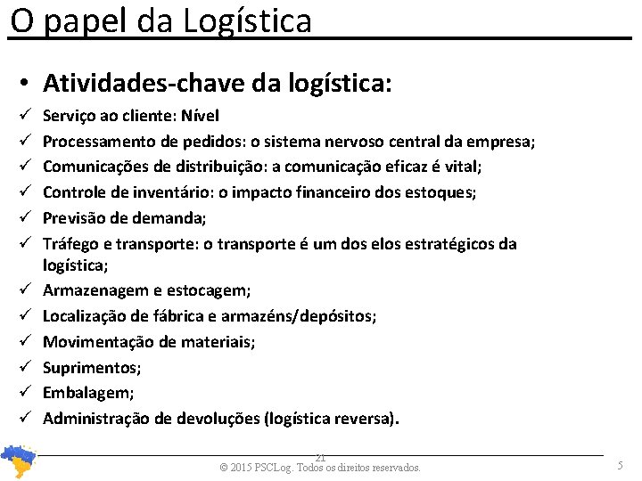 O papel da Logística • Atividades-chave da logística: Serviço ao cliente: Nível Processamento de