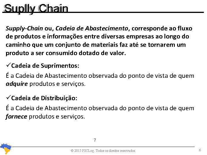 Suplly Chain Supply-Chain ou, Cadeia de Abastecimento, corresponde ao fluxo de produtos e informações