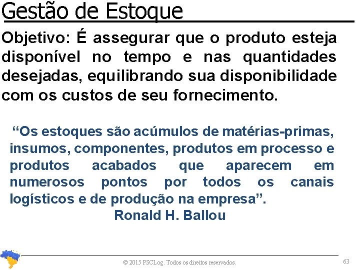 Gestão de Estoque Objetivo: É assegurar que o produto esteja disponível no tempo e