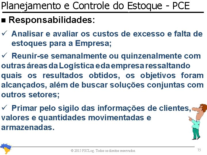 Planejamento e Controle do Estoque Planejamento e Controle de Estoques n - PCE Responsabilidades: