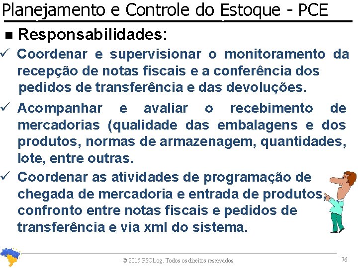 Planejamento e Controle do Estoque Planejamento e Controle de Estoques n - PCE Responsabilidades: