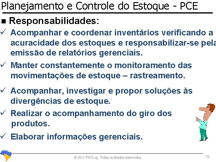 Planejamento e Controle do Estoque Planejamento e Controle de Estoques n - PCE Responsabilidades: