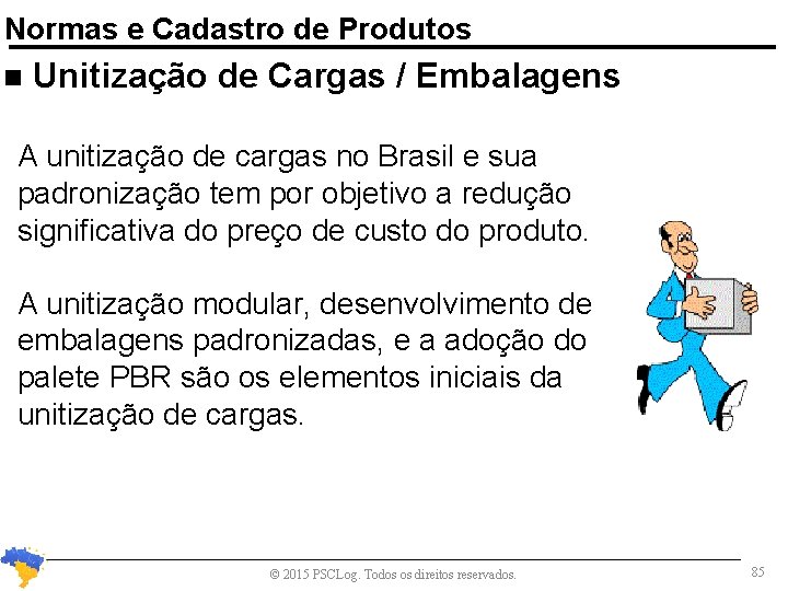 Normas e Cadastro de Produtos n Unitização de Cargas / Embalagens A unitização de