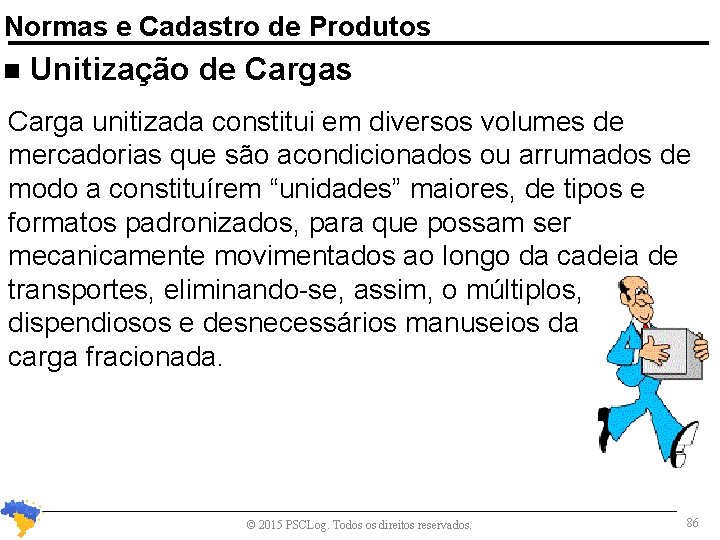 Normas e Cadastro de Produtos n Unitização de Cargas Carga unitizada constitui em diversos