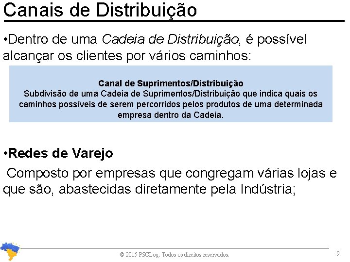 Canais de Distribuição • Dentro de uma Cadeia de Distribuição, é possível alcançar os