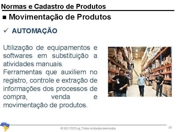 Normas e Cadastro de Produtos n Movimentação de Produtos AUTOMAÇÃO Utilização de equipamentos e