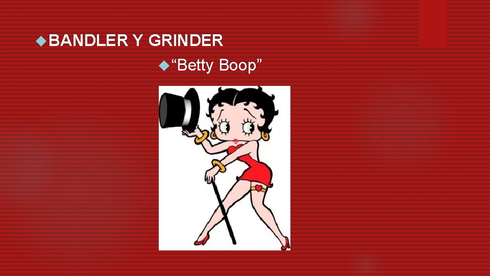  BANDLER Y GRINDER “Betty Boop” 