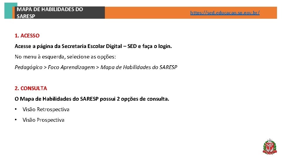 MAPA DE HABILIDADES DO SARESP 1. ACESSO Acesse a página da Secretaria Escolar Digital