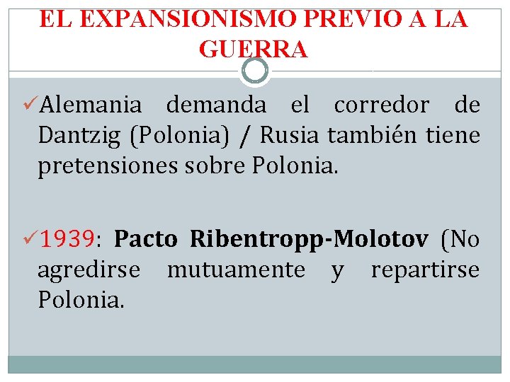 EL EXPANSIONISMO PREVIO A LA GUERRA üAlemania demanda el corredor de Dantzig (Polonia) /