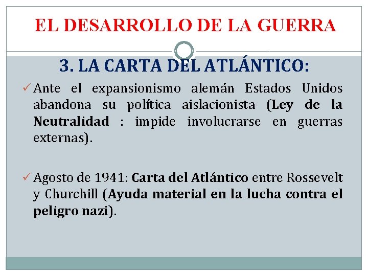 EL DESARROLLO DE LA GUERRA 3. LA CARTA DEL ATLÁNTICO: ü Ante el expansionismo