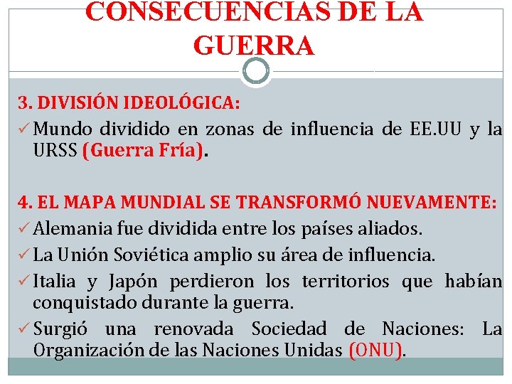 CONSECUENCIAS DE LA GUERRA 3. DIVISIÓN IDEOLÓGICA: ü Mundo dividido en zonas de influencia