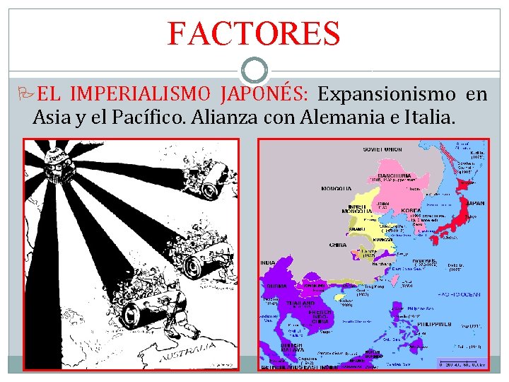 FACTORES EL IMPERIALISMO JAPONÉS: Expansionismo en Asia y el Pacífico. Alianza con Alemania e