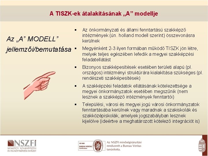 A TISZK-ek átalakításának „A” modellje Az „A” MODELL” jellemzői/bemutatása Az önkormányzati és állami fenntartású