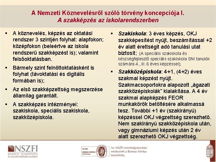 A Nemzeti Köznevelésről szóló törvény koncepciója I. A szakképzés az iskolarendszerben A köznevelés, képzés