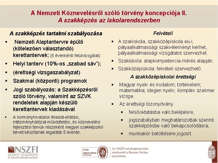 A Nemzeti Köznevelésről szóló törvény koncepciója II. A szakképzés az iskolarendszerben A szakképzés tartalmi