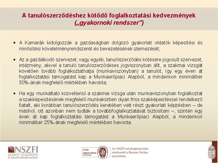 A tanulószerződéshez kötődő foglalkoztatási kedvezmények („gyakornoki rendszer”) A Kamarák kidolgozzák a gazdaságban dolgozó gyakorlati