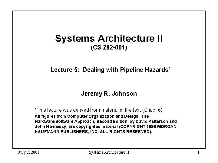 Systems Architecture II (CS 282 -001) Lecture 5: Dealing with Pipeline Hazards* Jeremy R.