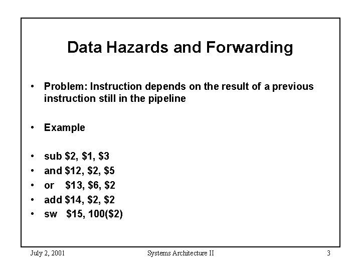 Data Hazards and Forwarding • Problem: Instruction depends on the result of a previous