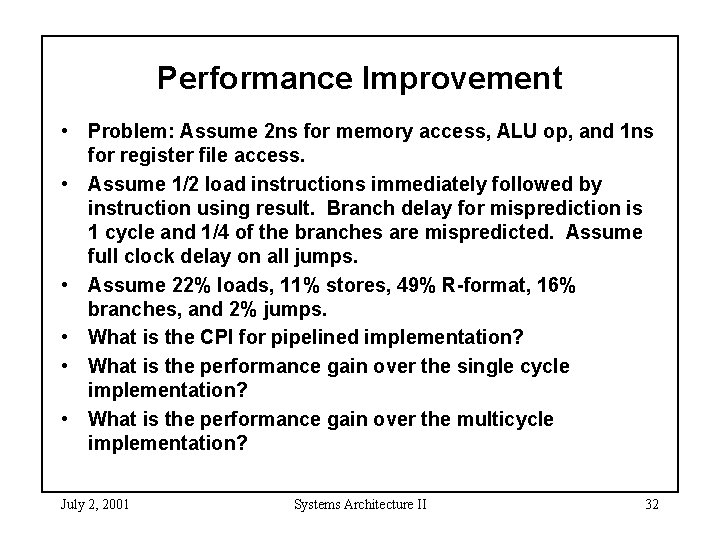 Performance Improvement • Problem: Assume 2 ns for memory access, ALU op, and 1
