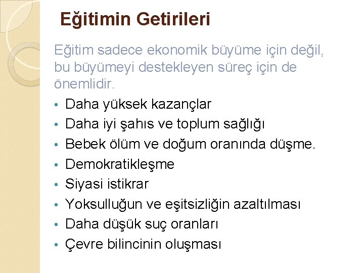 Eğitimin Getirileri Eğitim sadece ekonomik büyüme için değil, bu büyümeyi destekleyen süreç için de