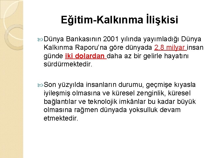 Eğitim-Kalkınma İlişkisi Dünya Bankasının 2001 yılında yayımladığı Dünya Kalkınma Raporu’na göre dünyada 2. 8