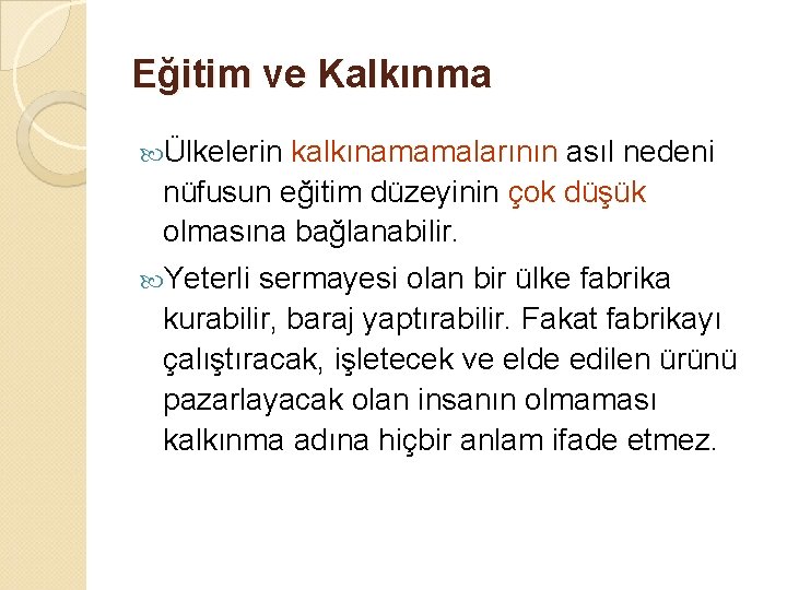 Eğitim ve Kalkınma Ülkelerin kalkınamamalarının asıl nedeni nüfusun eğitim düzeyinin çok düşük olmasına bağlanabilir.