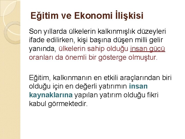 Eğitim ve Ekonomi İlişkisi Son yıllarda ülkelerin kalkınmışlık düzeyleri ifade edilirken, kişi başına düşen