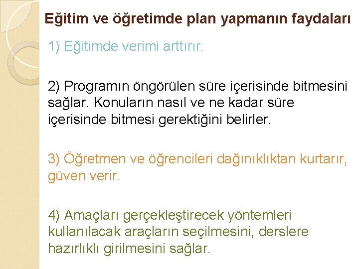 Eğitim ve öğretimde plan yapmanın faydaları 1) Eğitimde verimi arttırır. 2) Programın öngörülen süre