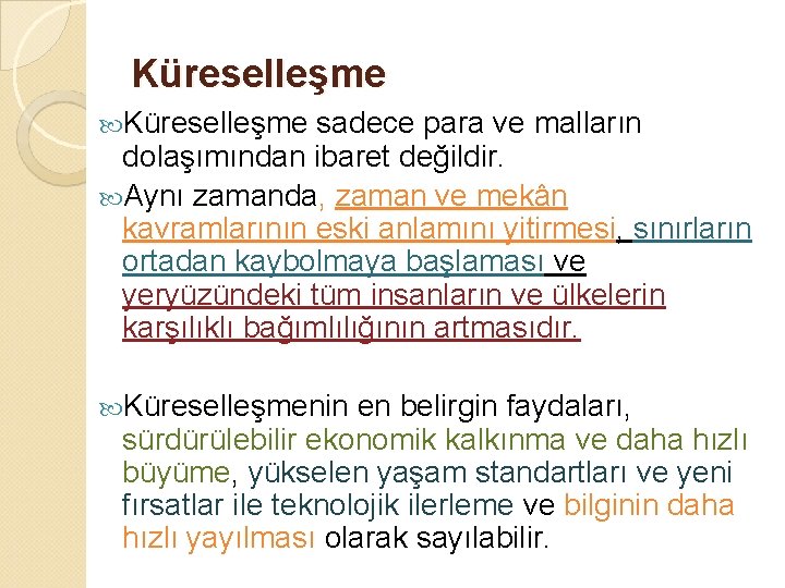 Küreselleşme sadece para ve malların dolaşımından ibaret değildir. Aynı zamanda, zaman ve mekân kavramlarının