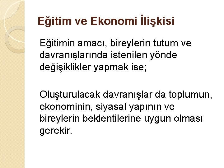 Eğitim ve Ekonomi İlişkisi Eğitimin amacı, bireylerin tutum ve davranışlarında istenilen yönde değişiklikler yapmak