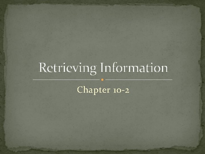 Retrieving Information Chapter 10 -2 