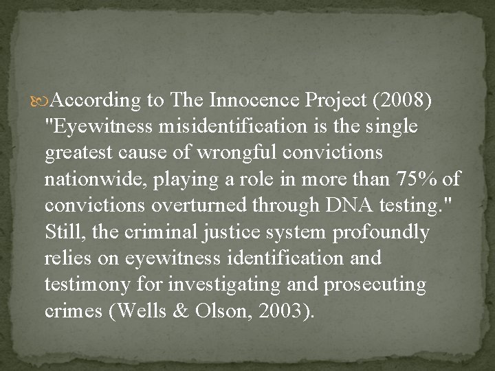  According to The Innocence Project (2008) "Eyewitness misidentification is the single greatest cause