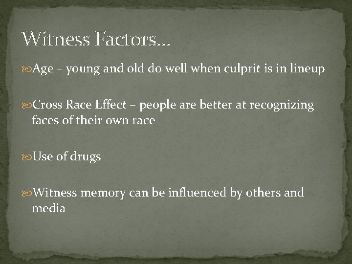 Witness Factors… Age – young and old do well when culprit is in lineup