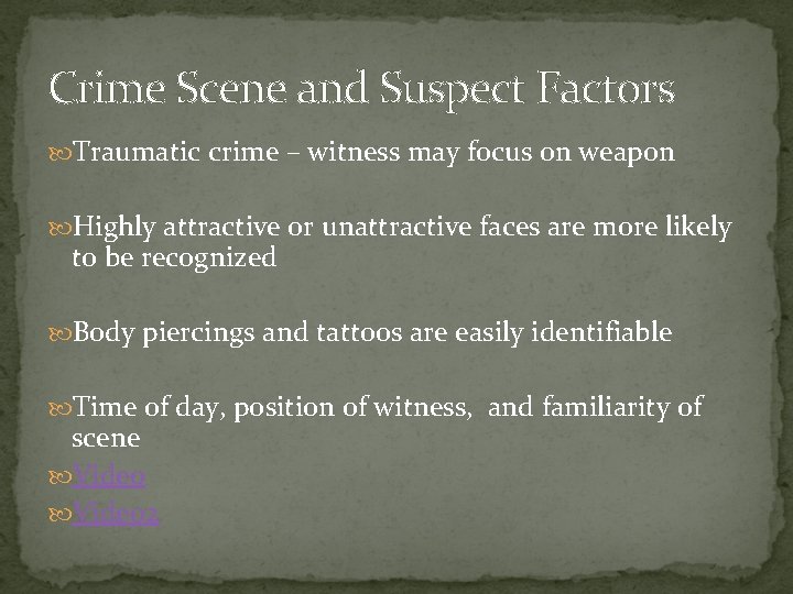 Crime Scene and Suspect Factors Traumatic crime – witness may focus on weapon Highly