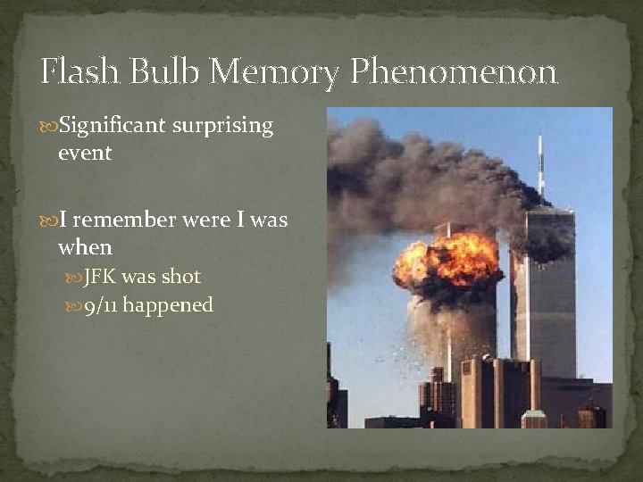 Flash Bulb Memory Phenomenon Significant surprising event I remember were I was when JFK