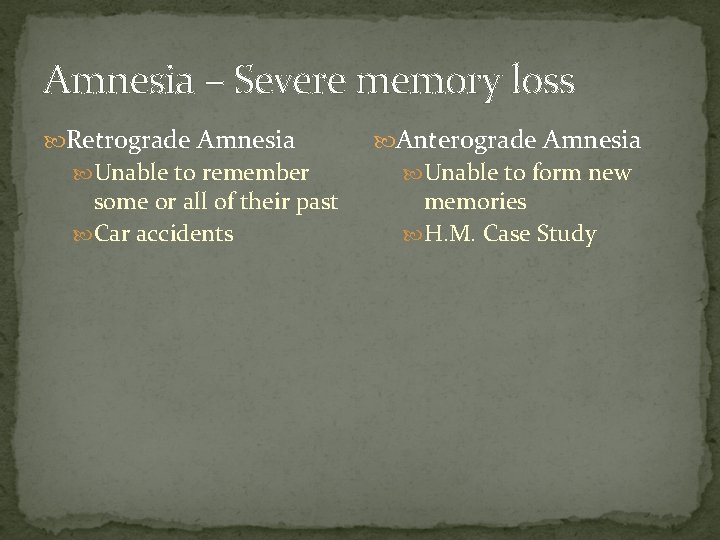 Amnesia – Severe memory loss Retrograde Amnesia Unable to remember some or all of