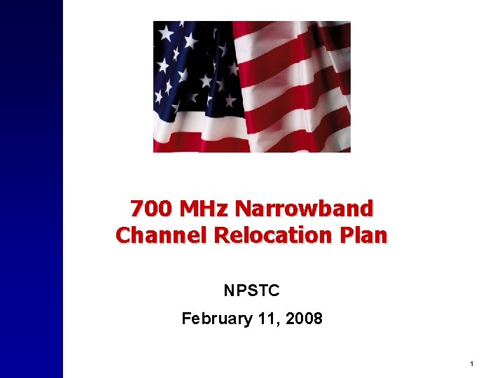 700 MHz Narrowband Channel Relocation Plan NPSTC February 11, 2008 1 