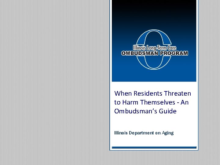 When Residents Threaten to Harm Themselves - An Ombudsman’s Guide Illinois Department on Aging