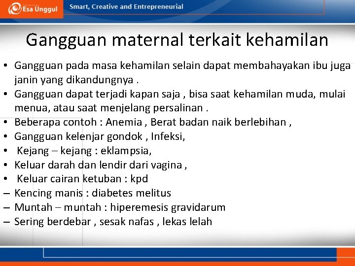 Gangguan maternal terkait kehamilan • Gangguan pada masa kehamilan selain dapat membahayakan ibu juga