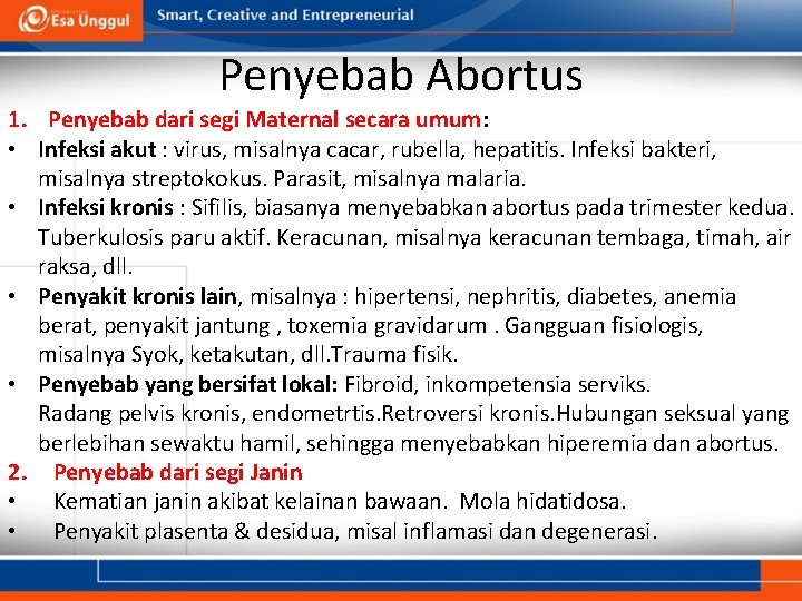 Penyebab Abortus 1. Penyebab dari segi Maternal secara umum: • Infeksi akut : virus,