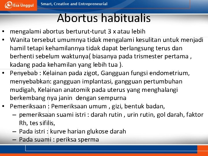 Abortus habitualis • mengalami abortus berturut-turut 3 x atau lebih • Wanita tersebut umumnya