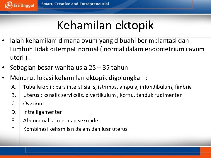 Kehamilan ektopik • Ialah kehamilam dimana ovum yang dibuahi berimplantasi dan tumbuh tidak ditempat