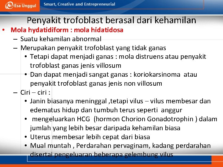 Penyakit trofoblast berasal dari kehamilan • Mola hydatidiform : mola hidatidosa – Suatu kehamilan