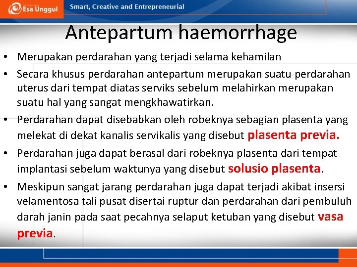 Antepartum haemorrhage • Merupakan perdarahan yang terjadi selama kehamilan • Secara khusus perdarahan antepartum