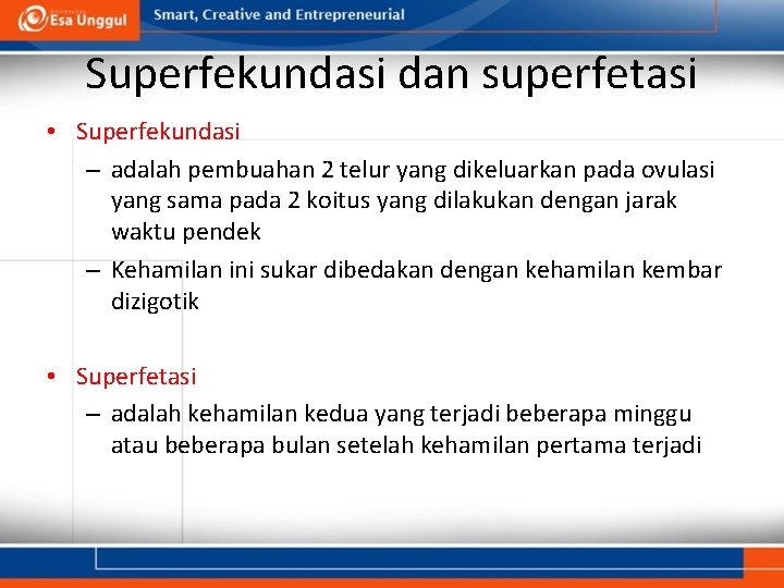 Superfekundasi dan superfetasi • Superfekundasi – adalah pembuahan 2 telur yang dikeluarkan pada ovulasi